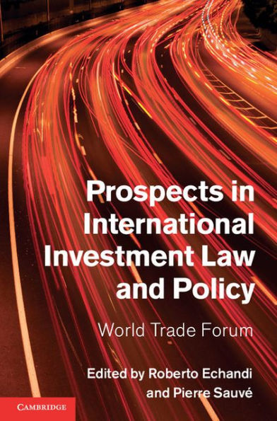 Prospects International Investment Law and Policy: World Trade Forum