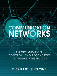 Title: Communication Networks: An Optimization, Control, and Stochastic Networks Perspective, Author: R. Srikant