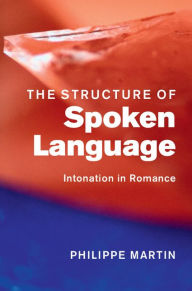 Free books kindle download The Structure of Spoken Language: Intonation in Romance English version 9781107036185 by Philippe Martin