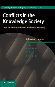 Title: Conflicts in the Knowledge Society: The Contentious Politics of Intellectual Property, Author: Sebastian Haunss