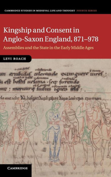 Kingship and Consent in Anglo-Saxon England, 871-978: Assemblies and the State in the Early Middle Ages