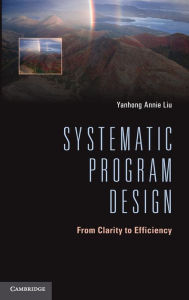 Title: Systematic Program Design: From Clarity to Efficiency, Author: Yanhong Annie Liu