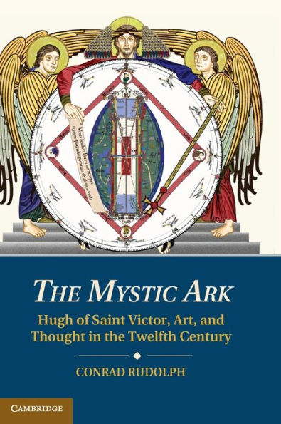 the Mystic Ark: Hugh of Saint Victor, Art, and Thought Twelfth Century