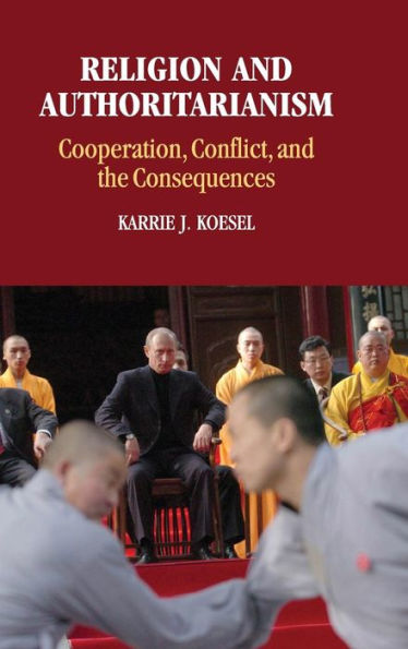 Religion and Authoritarianism: Cooperation, Conflict, the Consequences