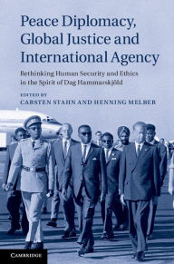 Title: Peace Diplomacy, Global Justice and International Agency: Rethinking Human Security and Ethics in the Spirit of Dag Hammarskjöld, Author: Carsten Stahn