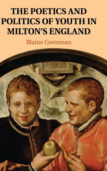 The Poetics and Politics of Youth Milton's England