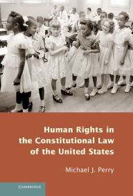 Title: Human Rights in the Constitutional Law of the United States, Author: Michael J. Perry