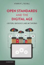 Open Standards and the Digital Age: History, Ideology, and Networks