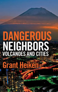Title: Dangerous Neighbors: Volcanoes and Cities, Author: Grant Heiken