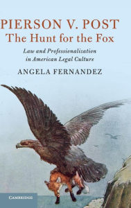 Title: Pierson v. Post, The Hunt for the Fox: Law and Professionalization in American Legal Culture, Author: Angela Fernandez