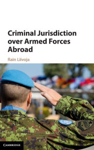 Title: Criminal Jurisdiction over Armed Forces Abroad, Author: Rain Liivoja