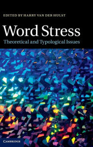 Title: Word Stress: Theoretical and Typological Issues, Author: Harry van der Hulst