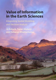 Title: Value of Information in the Earth Sciences: Integrating Spatial Modeling and Decision Analysis, Author: Jo Eidsvik