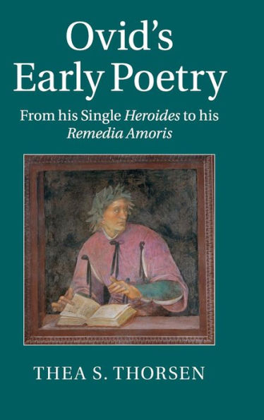 Ovid's Early Poetry: From his Single Heroides to Remedia Amoris