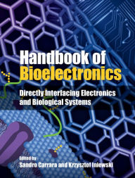 Title: Handbook of Bioelectronics: Directly Interfacing Electronics and Biological Systems, Author: Sandro Carrara