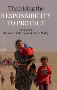 Title: Theorising the Responsibility to Protect, Author: Ramesh Thakur