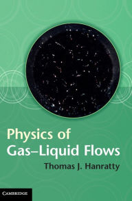 Title: Physics of Gas-Liquid Flows, Author: Thomas J. Hanratty