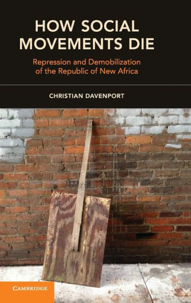 How Social Movements Die: Repression and Demobilization of the Republic New Africa