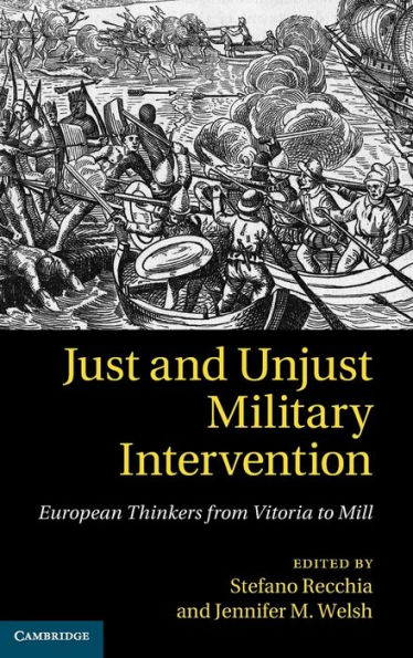 Just and Unjust Military Intervention: European Thinkers from Vitoria to Mill