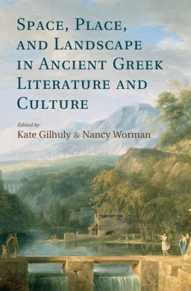 Space, Place, and Landscape Ancient Greek Literature Culture