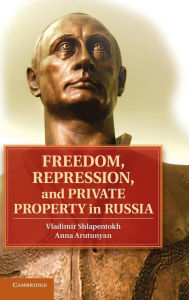 Title: Freedom, Repression, and Private Property in Russia, Author: Vladimir Shlapentokh