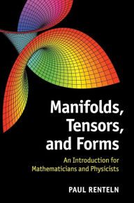 Title: Manifolds, Tensors, and Forms: An Introduction for Mathematicians and Physicists, Author: Paul Renteln