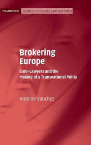 Title: Brokering Europe: Euro-Lawyers and the Making of a Transnational Polity, Author: Antoine Vauchez