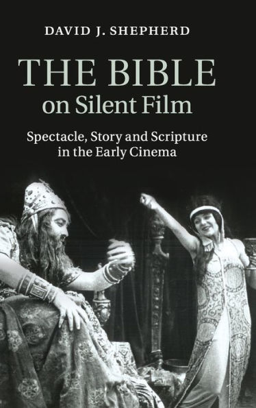 the Bible on Silent Film: Spectacle, Story and Scripture Early Cinema