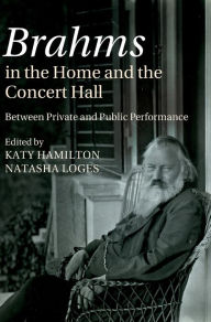 Title: Brahms in the Home and the Concert Hall: Between Private and Public Performance, Author: Katy Hamilton