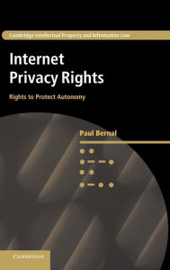 Title: Internet Privacy Rights: Rights to Protect Autonomy, Author: Paul Bernal