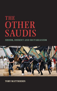 Title: The Other Saudis: Shiism, Dissent and Sectarianism, Author: Toby Matthiesen