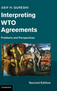 Title: Interpreting WTO Agreements: Problems and Perspectives / Edition 2, Author: Asif H. Qureshi