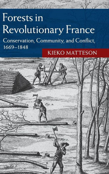 Forests in Revolutionary France: Conservation, Community, and Conflict