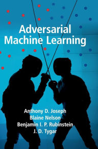 Title: Adversarial Machine Learning, Author: Anthony D. Joseph