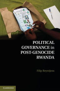 Title: Political Governance in Post-Genocide Rwanda, Author: Filip Reyntjens