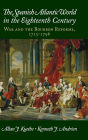 The Spanish Atlantic World in the Eighteenth Century: War and the Bourbon Reforms, 1713-1796