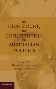 Title: The High Court, the Constitution and Australian Politics, Author: Rosalind Dixon