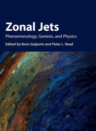 Title: Zonal Jets: Phenomenology, Genesis, and Physics, Author: Boris Galperin