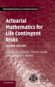 Title: Actuarial Mathematics for Life Contingent Risks / Edition 2, Author: David C.M. Dickson