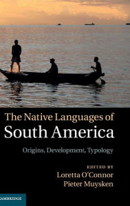 Title: The Native Languages of South America: Origins, Development, Typology, Author: Loretta O'Connor