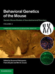 Title: Behavioral Genetics of the Mouse: Volume 2, Genetic Mouse Models of Neurobehavioral Disorders, Author: Susanna Pietropaolo