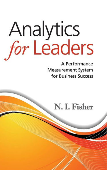 Analytics for Leaders: A Performance Measurement System for Business Success