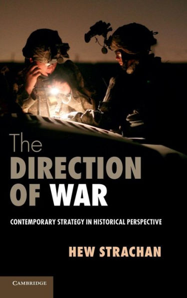 The Direction of War: Contemporary Strategy Historical Perspective