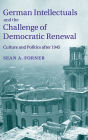 German Intellectuals and the Challenge of Democratic Renewal: Culture and Politics after 1945