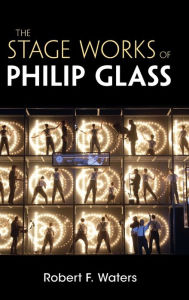 Title: The Stage Works of Philip Glass, Author: Robert F. Waters