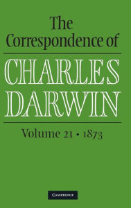 Title: The Correspondence of Charles Darwin: Volume 21, 1873, Author: Charles Darwin