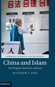 Title: China and Islam: The Prophet, the Party, and Law, Author: Matthew S. Erie
