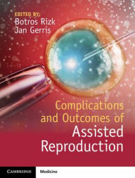 Title: Complications and Outcomes of Assisted Reproduction, Author: Botros Rizk