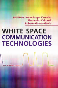 Title: White Space Communication Technologies, Author: Nuno Borges Carvalho