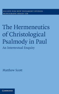 Title: The Hermeneutics of Christological Psalmody in Paul: An Intertextual Enquiry, Author: Matthew Scott